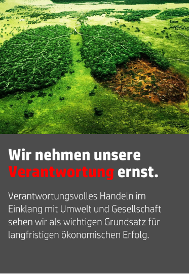 Verantwortungsvolles Handeln im Einklang mit Umwelt und Gesellschaft sehen wir als wichtigen Grundsatz für langfristigen ökonomischen Erfolg. Wir nehmen unsere Verantwortung ernst.